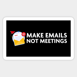 MAKE EMAILS NOT MEETINGS Sticker